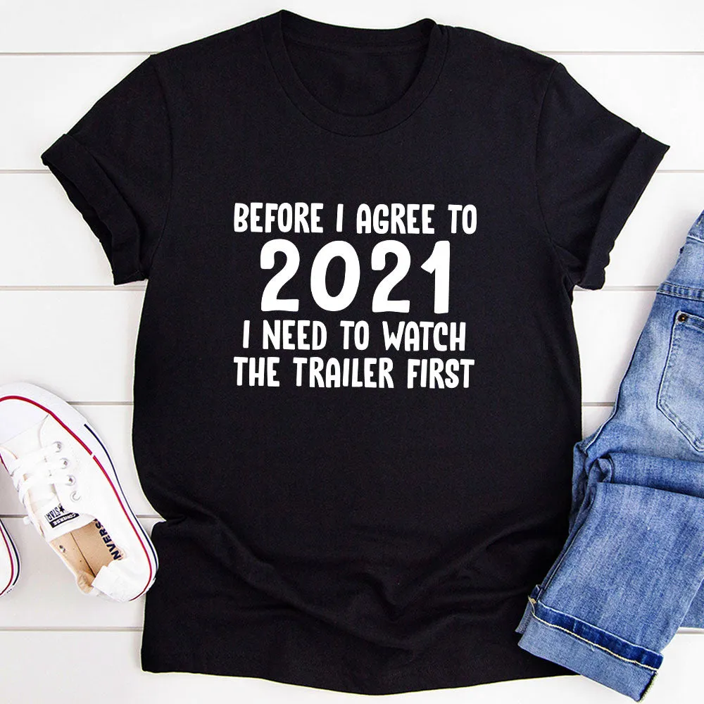 Graphic T-Shirts Before I Agree To 2021 I Need To Watch The Trailer First T-Shirt