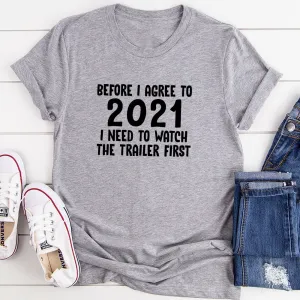 Graphic T-Shirts Before I Agree To 2021 I Need To Watch The Trailer First T-Shirt