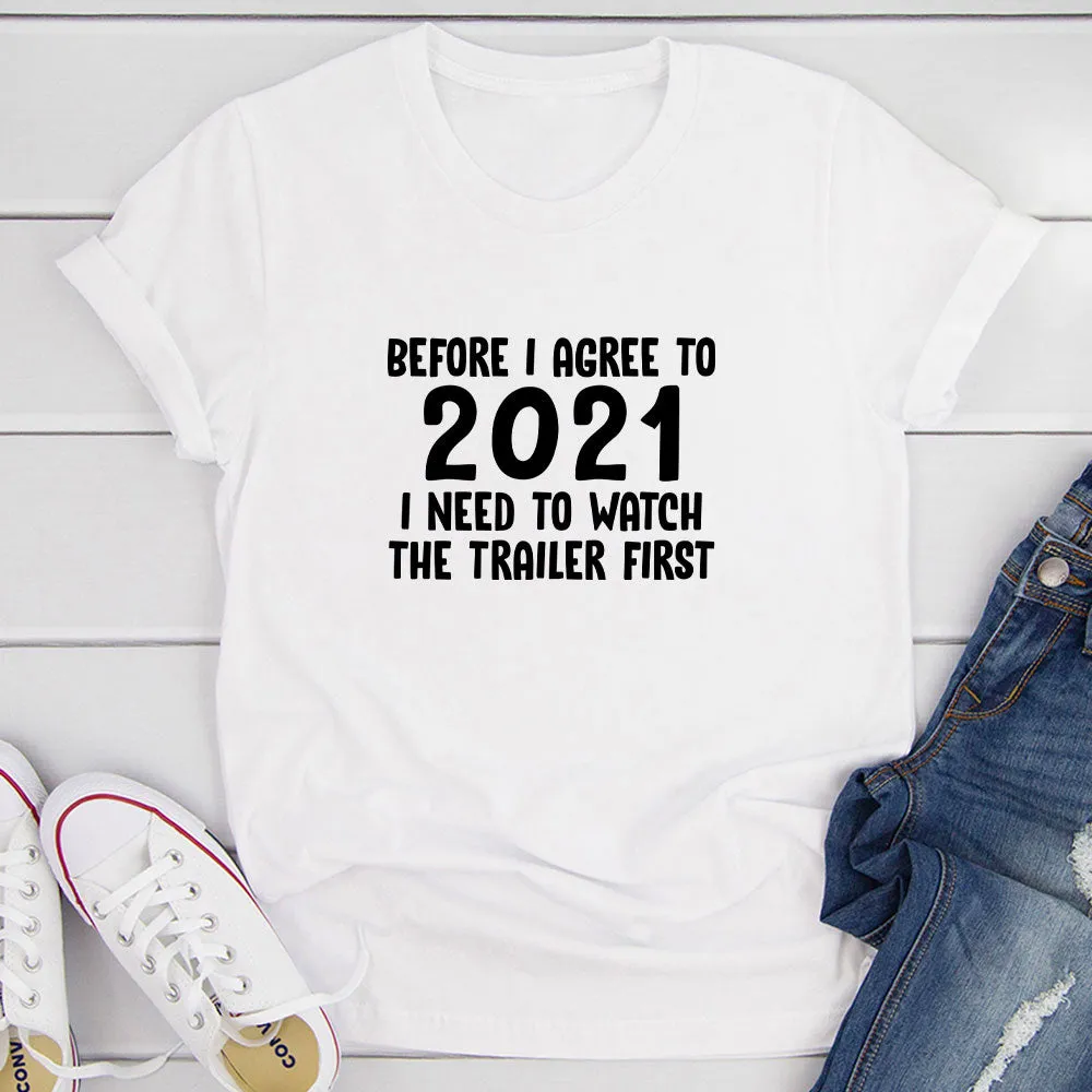 Graphic T-Shirts Before I Agree To 2021 I Need To Watch The Trailer First T-Shirt
