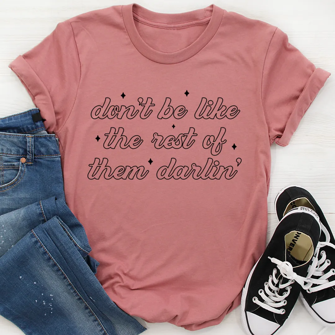 Graphic T-Shirts Don't Be Like The Rest Of Them Darlin' Tee