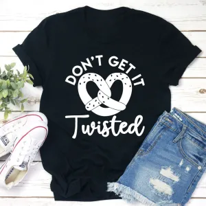 Graphic T-Shirts Don't Get It Twisted T-Shirt