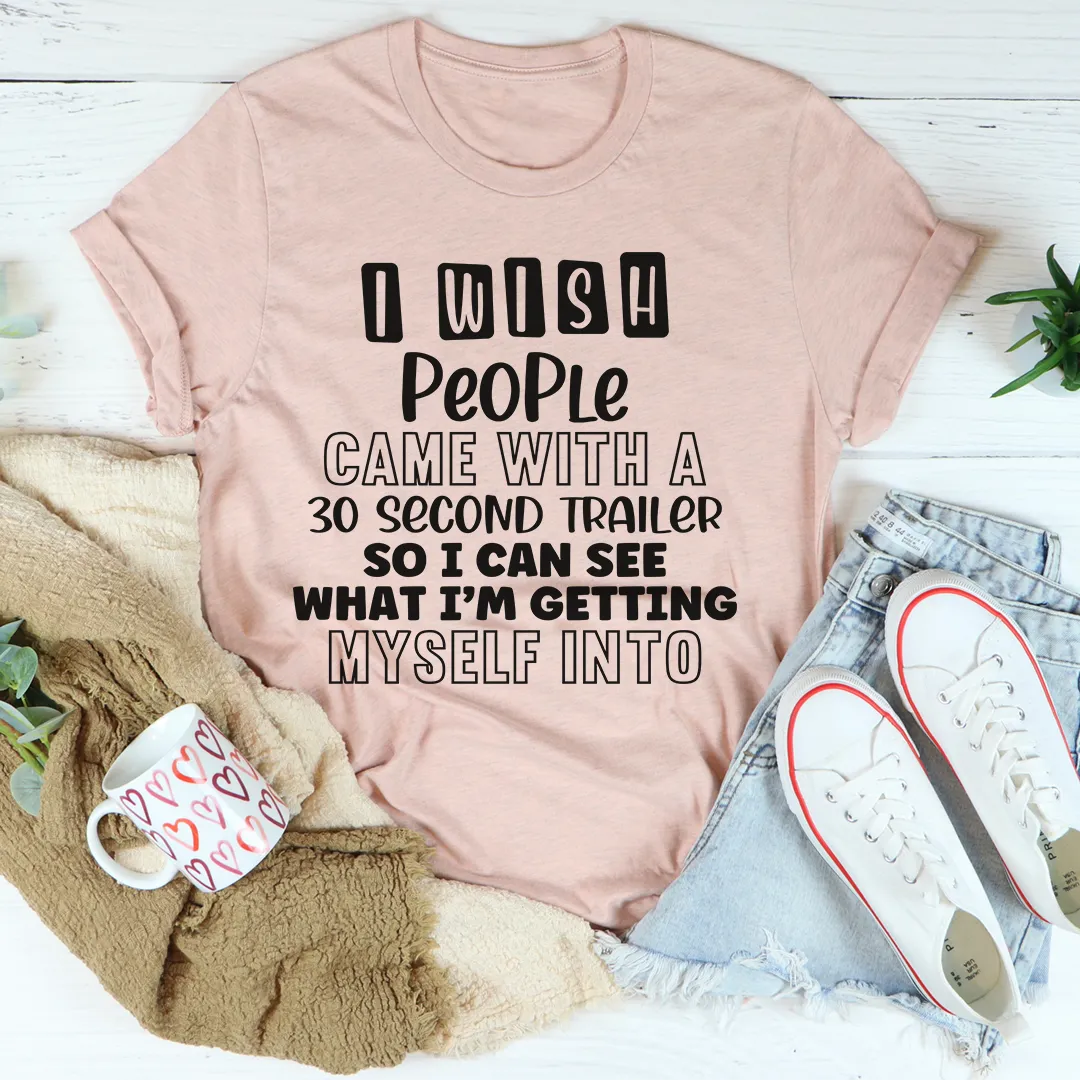 Graphic T-Shirts I Wish People Came With A 30 Second Trailer Tee