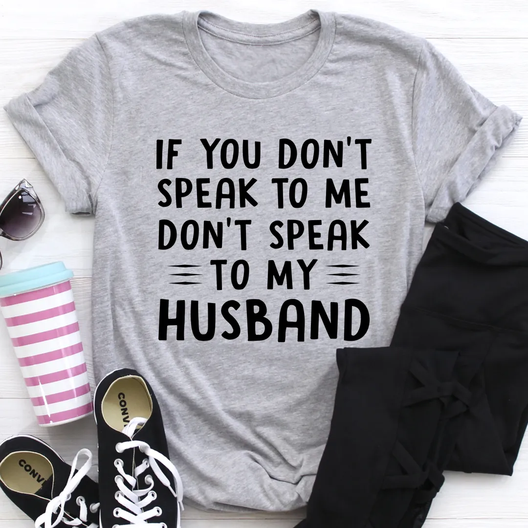 Graphic T-Shirts If You Don't Speak to Me Tee