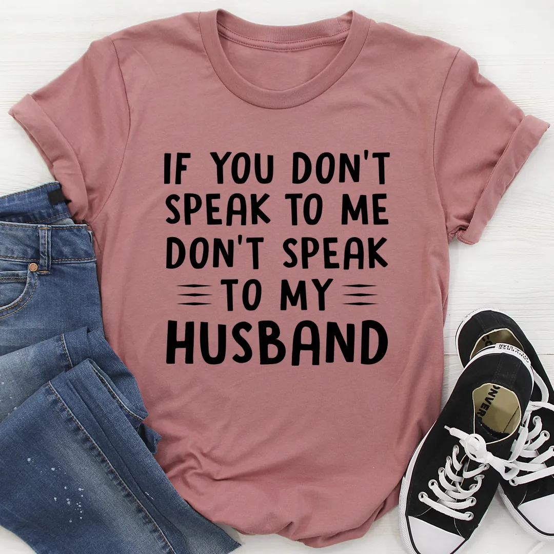 Graphic T-Shirts If You Don't Speak to Me Tee