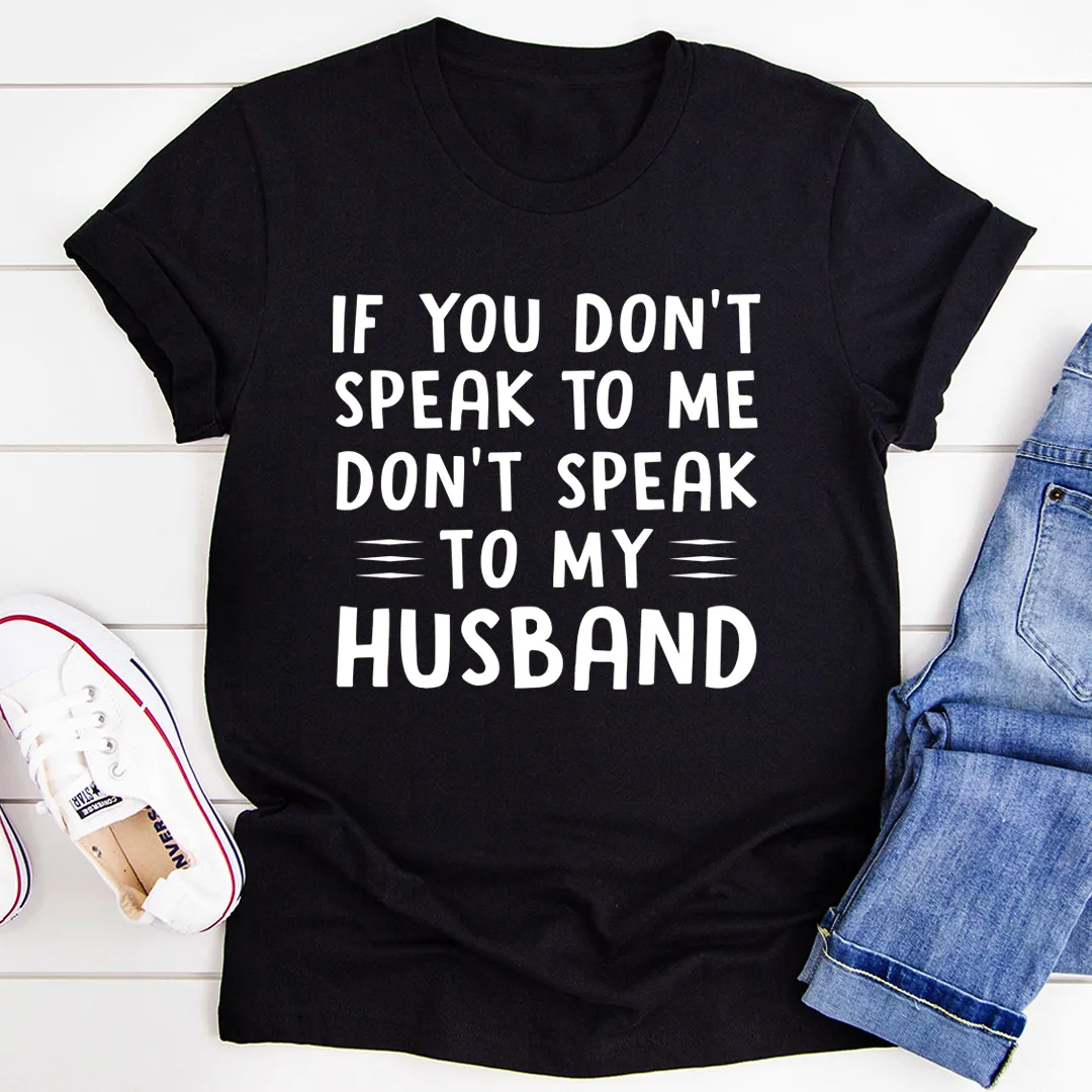 Graphic T-Shirts If You Don't Speak to Me Tee