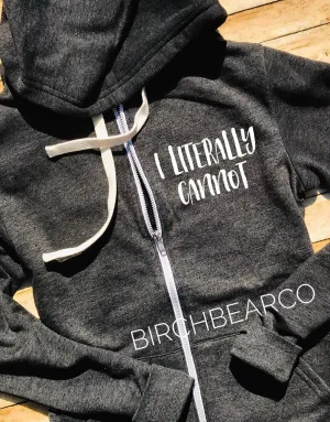 I Literally Cannot Hoodie - Funny Hoodie  - Funny Sweatshirt