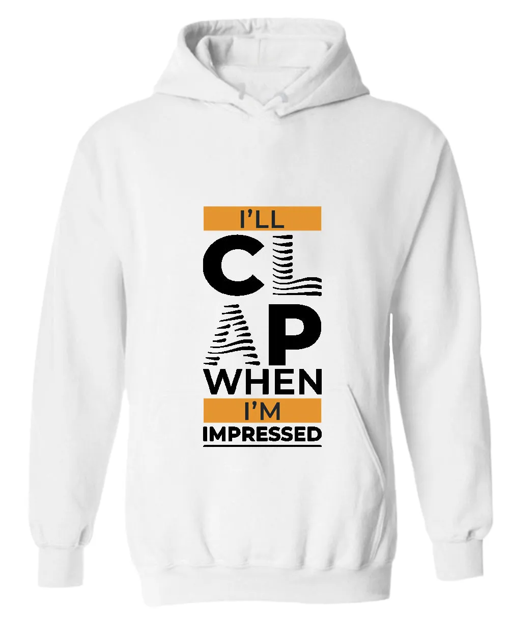 I'll clap when impressed hoodie, motivational hoodie, inspirational hoodies, casual hoodies