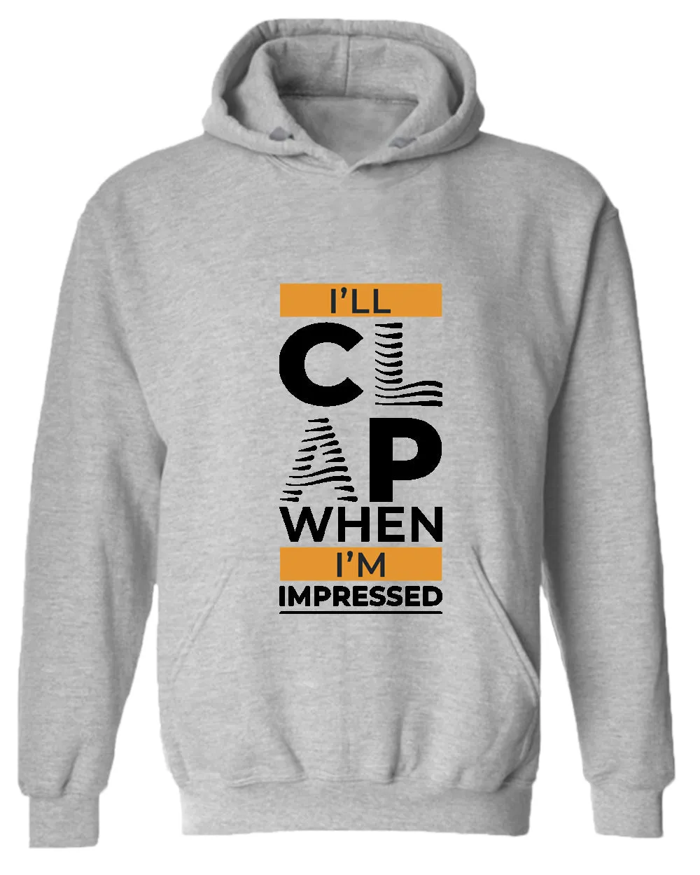 I'll clap when impressed hoodie, motivational hoodie, inspirational hoodies, casual hoodies