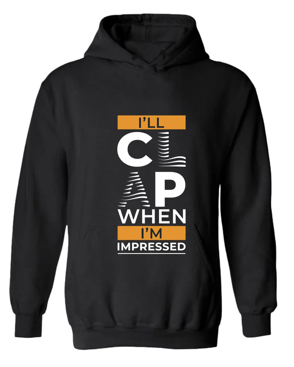 I'll clap when impressed hoodie, motivational hoodie, inspirational hoodies, casual hoodies