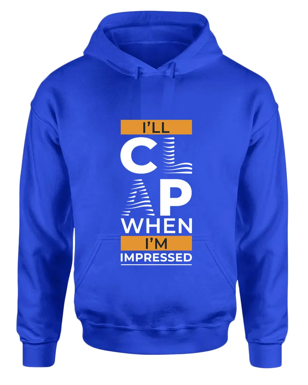 I'll clap when impressed hoodie, motivational hoodie, inspirational hoodies, casual hoodies